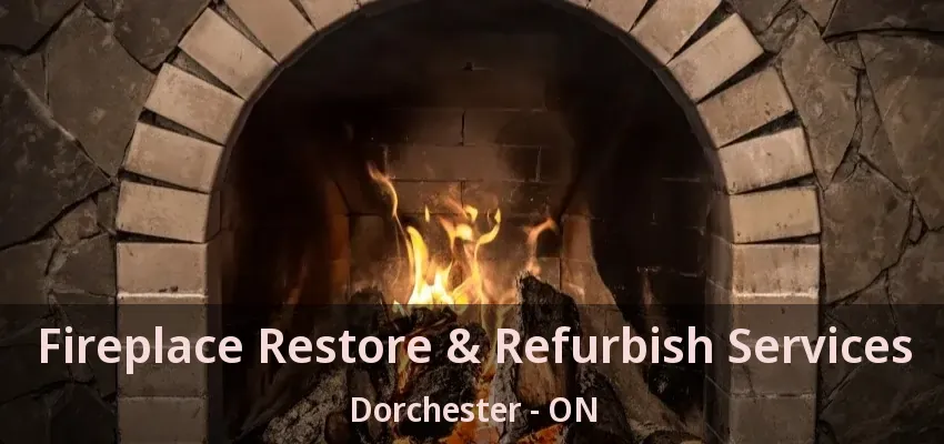 Fireplace Restore & Refurbish Services Dorchester - ON Fireplace Restore & Refurbish Services Dorchester - ON