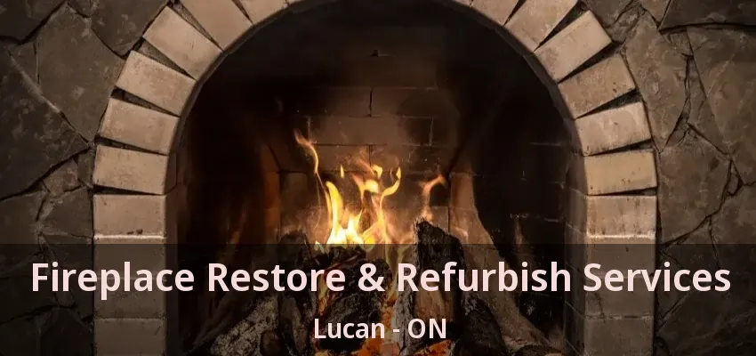 Fireplace Restore & Refurbish Services Lucan - ON Fireplace Restore & Refurbish Services Lucan - ON