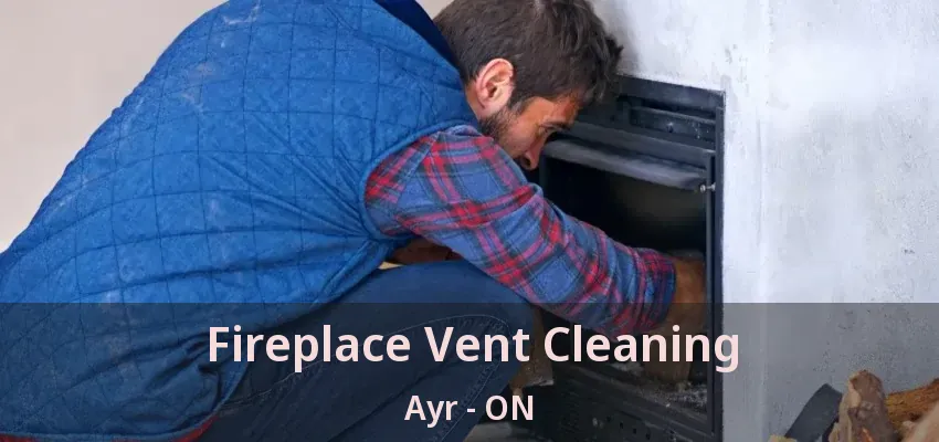 Fireplace Vent Cleaning Ayr - ON Fireplace Vent Cleaning Ayr - ON