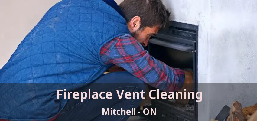 Fireplace Vent Cleaning Mitchell - ON Fireplace Vent Cleaning Mitchell - ON