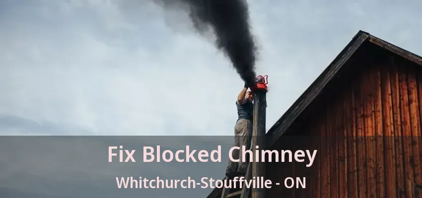 Fix Blocked Chimney Whitchurch-Stouffville - ON Fix Blocked Chimney Whitchurch-Stouffville - ON
