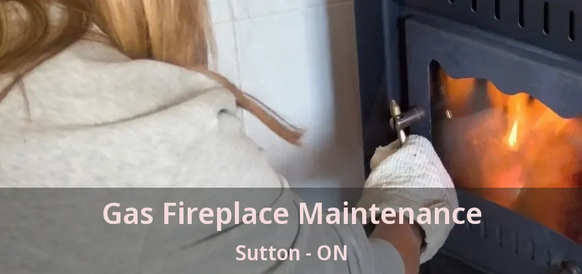 Gas Fireplace Maintenance Sutton - ON Gas Fireplace Maintenance Sutton - ON