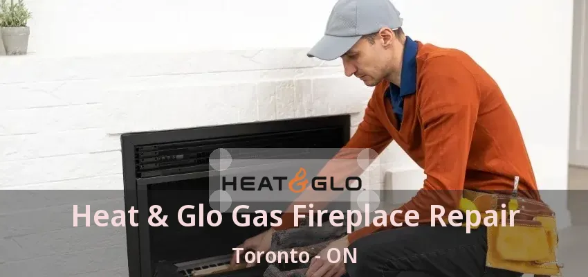 Heat & Glo Gas Fireplace Repair Toronto - ON Heat & Glo Gas Fireplace Repair Toronto - ON