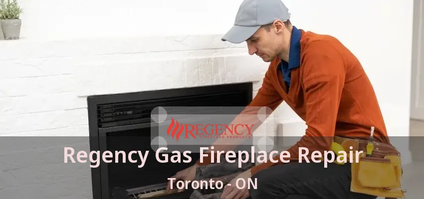 Regency Gas Fireplace Repair Toronto - ON Regency Gas Fireplace Repair Toronto - ON