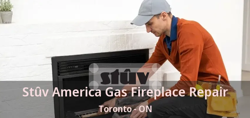 Stûv America Gas Fireplace Repair Toronto - ON Stûv America Gas Fireplace Repair Toronto - ON