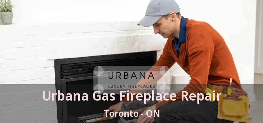 Urbana Gas Fireplace Repair Toronto - ON Urbana Gas Fireplace Repair Toronto - ON