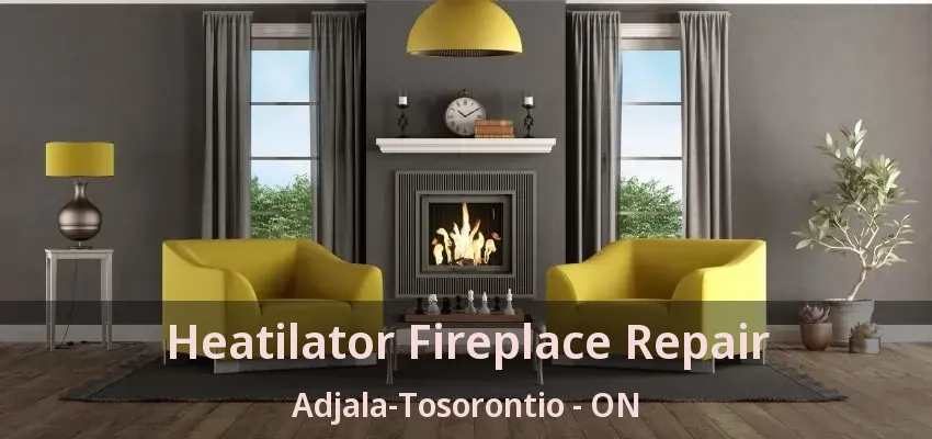 Heatilator Fireplace Repair Adjala-Tosorontio - ON Heatilator Fireplace Repair Adjala-Tosorontio - ON