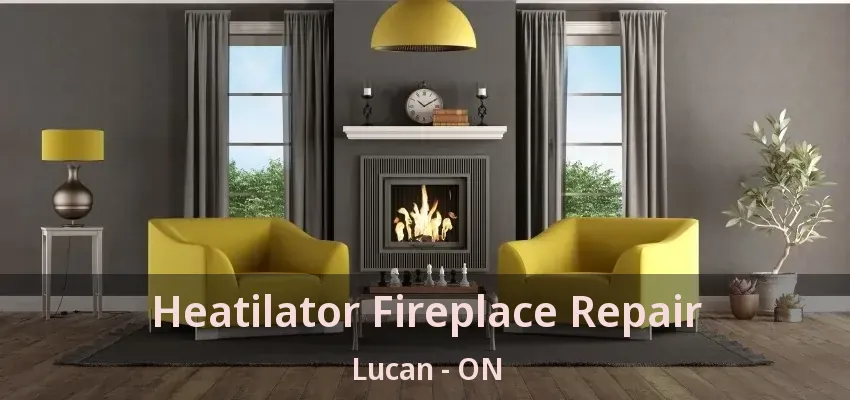 Heatilator Fireplace Repair Lucan - ON Heatilator Fireplace Repair Lucan - ON
