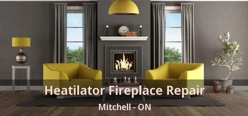 Heatilator Fireplace Repair Mitchell - ON Heatilator Fireplace Repair Mitchell - ON