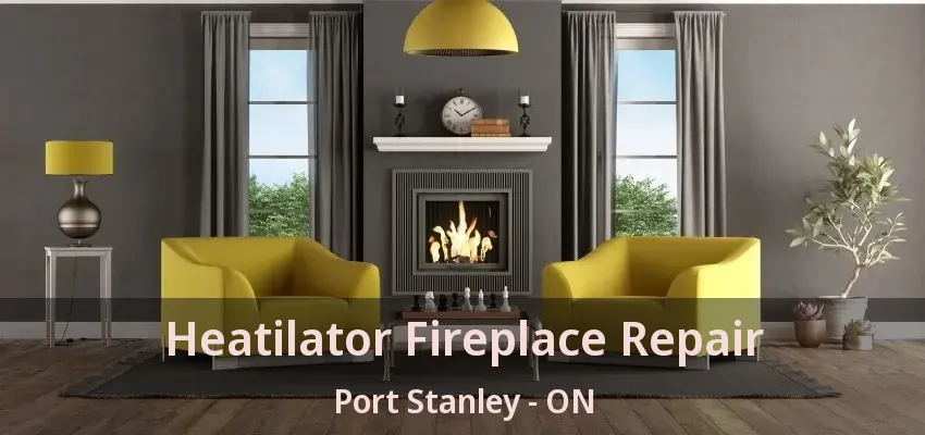 Heatilator Fireplace Repair Port Stanley - ON Heatilator Fireplace Repair Port Stanley - ON