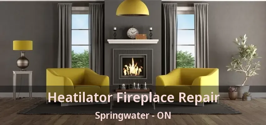 Heatilator Fireplace Repair Springwater - ON