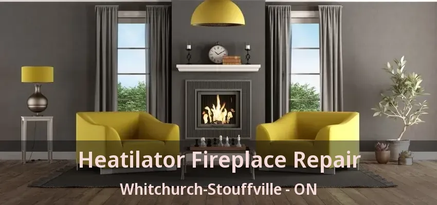 Heatilator Fireplace Repair Whitchurch-Stouffville - ON Heatilator Fireplace Repair Whitchurch-Stouffville - ON