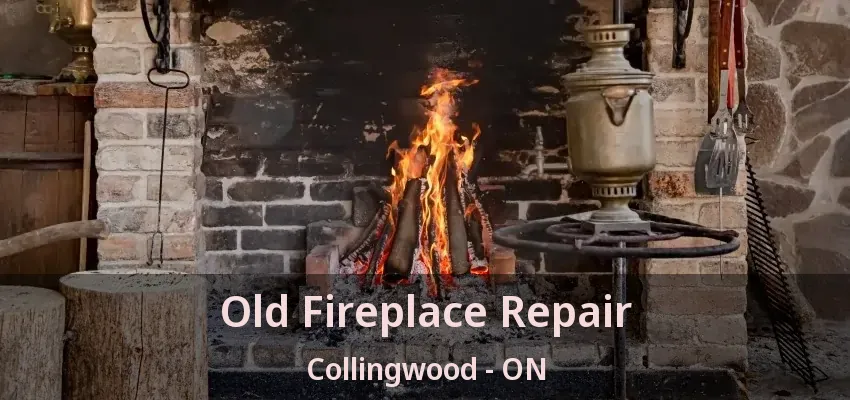 Old Fireplace Repair Collingwood - ON Old Fireplace Repair Collingwood - ON