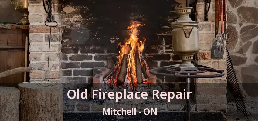 Old Fireplace Repair Mitchell - ON Old Fireplace Repair Mitchell - ON