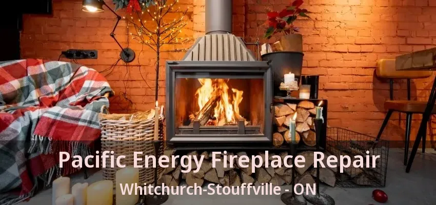 Pacific Energy Fireplace Repair Whitchurch-Stouffville - ON Pacific Energy Fireplace Repair Whitchurch-Stouffville - ON