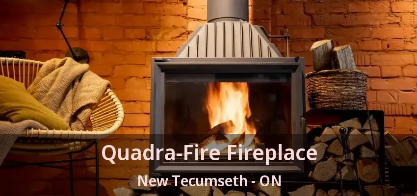Quadra-Fire Fireplace New Tecumseth - ON Quadra-Fire Fireplace New Tecumseth - ON
