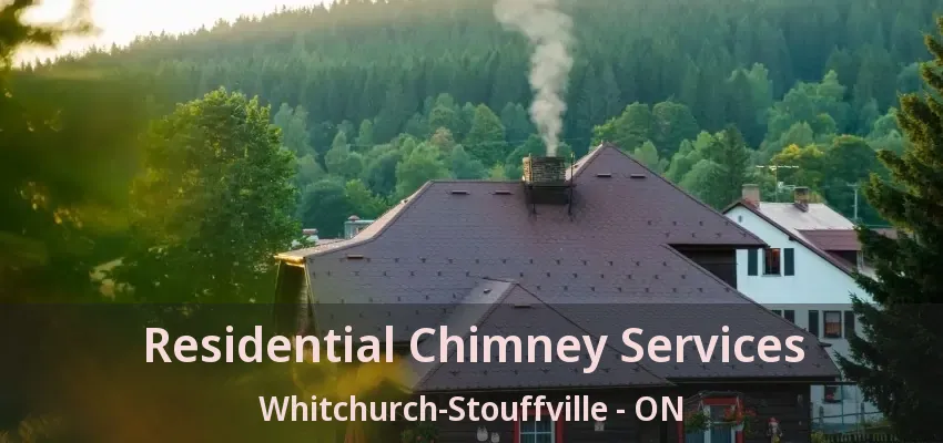 Residential Chimney Services Whitchurch-Stouffville - ON Residential Chimney Services Whitchurch-Stouffville - ON