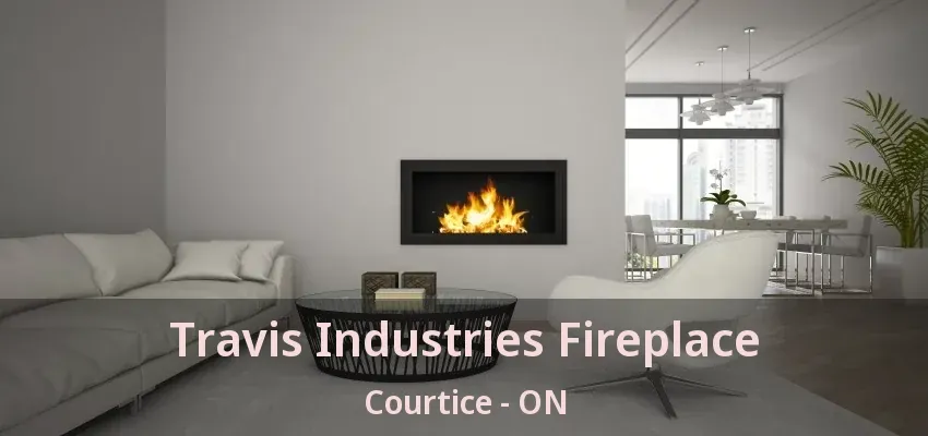 Travis Industries Fireplace Courtice - ON Travis Industries Fireplace Courtice - ON