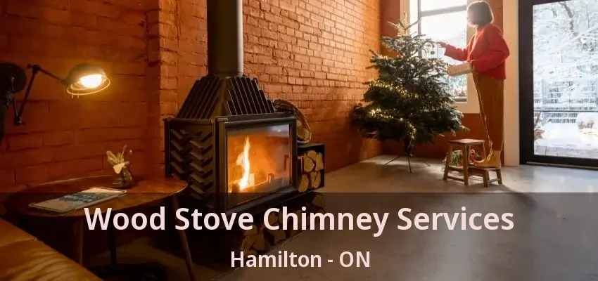 Wood Stove Chimney Services Hamilton - ON