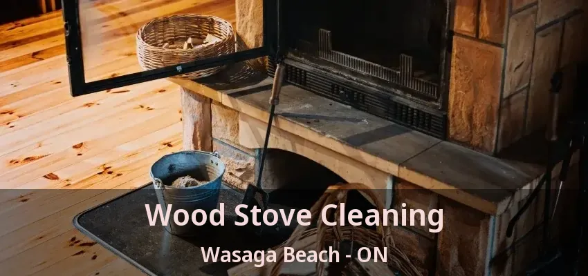 Wood Stove Cleaning Wasaga Beach - ON Wood Stove Cleaning Wasaga Beach - ON