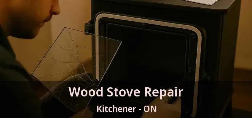 Wood Stove Repair Kitchener - ON Wood Stove Repair Kitchener - ON
